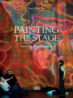 Painting the Stage: Artists as Stage Designers by Wendel-Poray, Denise