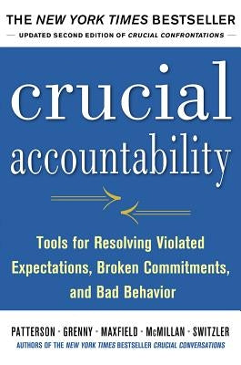 Crucial Accountability: Tools for Resolving Violated Expectations, Broken Commitments, and Bad Behavior by Patterson, Kerry