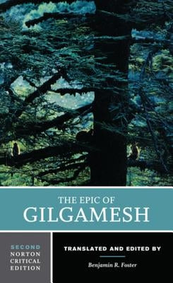 The Epic of Gilgamesh: A Norton Critical Edition by Foster, Benjamin R.