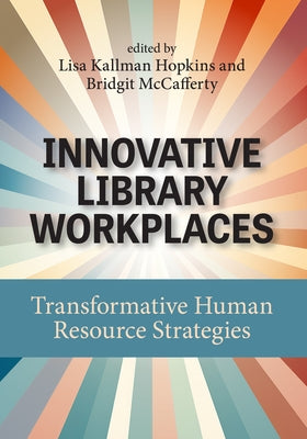 Innovative Library Workplaces: Transformative Human Resource Strategies by Kallman Hopkins, Lisa
