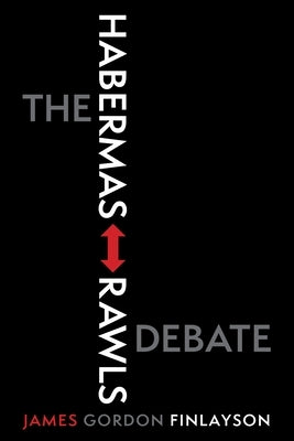 The Habermas-Rawls Debate by Finlayson, James Gordon