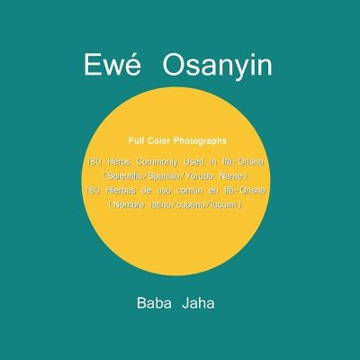 Ewé Osanyin: 180 Herbs Commonly Used in Ifá-Orisha/180 Hierbas de uso común en Ifá-Orisha (Full-Color Photographs) by Jaha, Baba