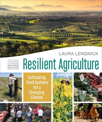 Resilient Agriculture: Expanded & Updated Second Edition: Cultivating Food Systems for a Changing Climate by Lengnick, Laura