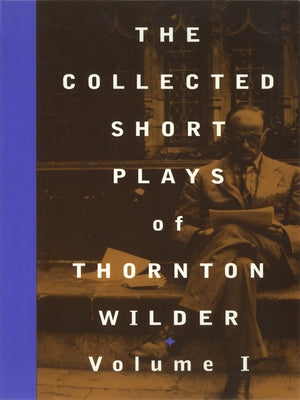 The Collected Short Plays of Thornton Wilder, Volume I by Wilder, Thornton