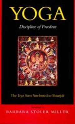 Yoga: Discipline of Freedom: The Yoga Sutra Attributed to Patanjali by Miller, Barbara Stoler