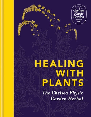 Healing with Plants: The Chelsea Physic Garden Herbal by Chelsea Physic Garden