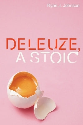 Deleuze, a Stoic by Johnson, Ryan J.