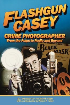 Flashgun Casey, Crime Photographer: From the Pulps to Radio And Beyond by Cox, J. Randolph