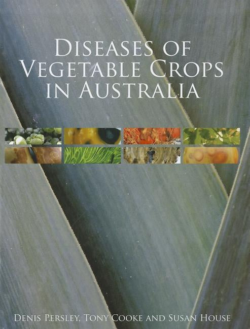 Diseases of Vegetable Crops in Australia [op] by Persley, Denis