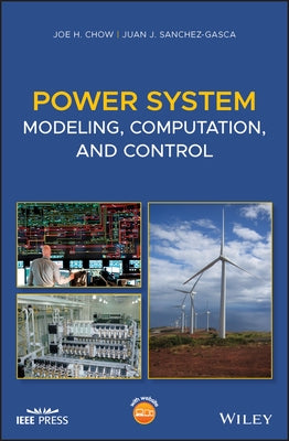 Power System Modeling, Computation, and Control by Chow, Joe H.