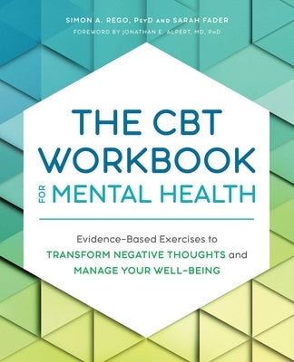 The CBT Workbook for Mental Health: Evidence-Based Exercises to Transform Negative Thoughts and Manage Your Well-Being by Rego, Simon