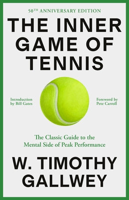 The Inner Game of Tennis: The Classic Guide to the Mental Side of Peak Performance by Gallwey, W. Timothy