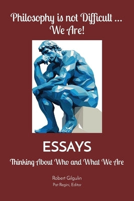 Philosophy is not Difficult ... We Are!: Thinking About Who and What We Are by Gilgulin, Robert