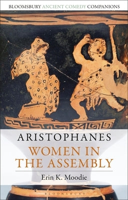 Aristophanes: Women in the Assembly by Moodie, Erin K.