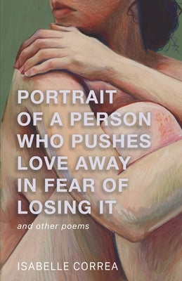 Portrait of a Person Who Pushes Love Away in Fear of Losing It by Correa, Isabelle