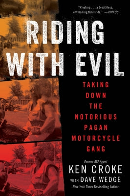 Riding with Evil: Taking Down the Notorious Pagan Motorcycle Gang by Croke, Ken