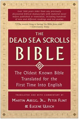 The Dead Sea Scrolls Bible: The Oldest Known Bible Translated for the First Time Into English by Abegg, Martin G.