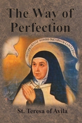 The Way of Perfection by Teresa of Avila, St