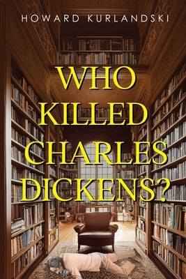 Who Killed Charles Dickens? by Kurlandski, Howard