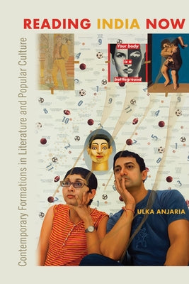 Reading India Now: Contemporary Formations in Literature and Popular Culture by Anjaria, Ulka