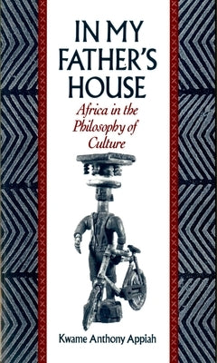 In My Father's House: Africa in the Philosophy of Culture by Appiah, Kwame Anthony