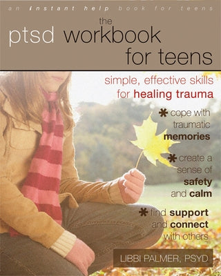 The PTSD Workbook for Teens: Simple, Effective Skills for Healing Trauma by Palmer, Libbi