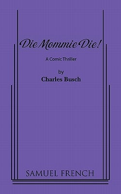 Die Mommie Die! by Busch, Charles