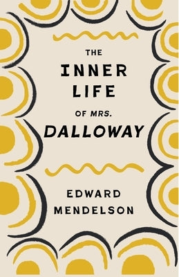 The Inner Life of Mrs. Dalloway by Mendelson, Edward