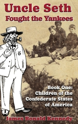 Uncle Seth Fought the Yankees by Kennedy, James Ronald