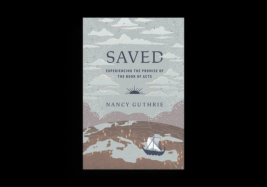 Saved: Experiencing the Promise of the Book of Acts by Guthrie, Nancy