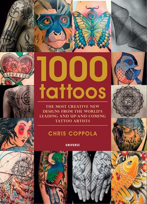 1000 Tattoos: The Most Creative New Designs from the World's Leading and Up-And-Coming Tattoo Artists by Coppola, Chris