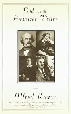 God and the American Writer by Kazin, Alfred