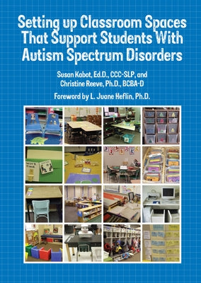 Setting Up Classroom Spaces That Support Students with Autism by Kabot, Susan