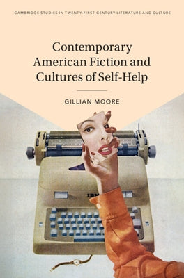 Contemporary American Fiction and Cultures of Self-Help by Moore, Gillian