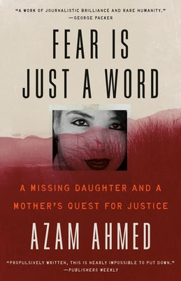 Fear Is Just a Word: A Missing Daughter and a Mother's Quest for Justice by Ahmed, Azam