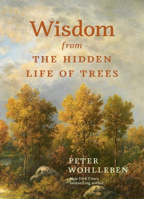 Wisdom from the Hidden Life of Trees by Wohlleben, Peter