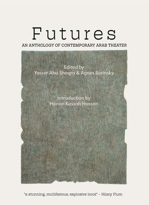 Futures: An Anthology of Contemporary Arab Theater by Saqra, Yasser Abu