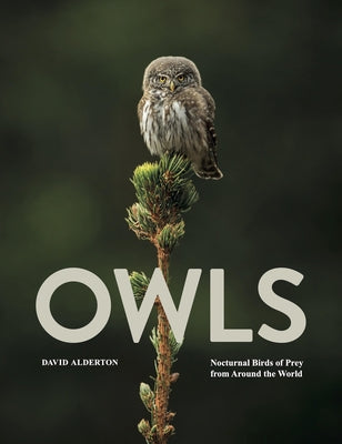 Owls: Nocturnal Birds of Prey from Around the World by Alderton, David