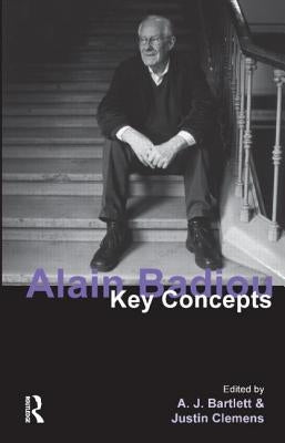 Alain Badiou: Key Concepts by Bartlett, A. J.