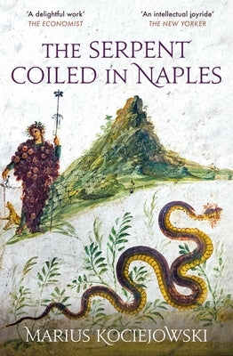 The Serpent Coiled in Naples by Kociejowski, Marius