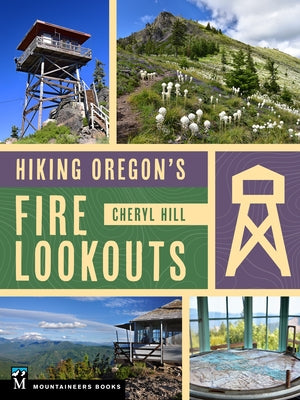 Hiking Oregon's Fire Lookouts by Hill, Cheryl