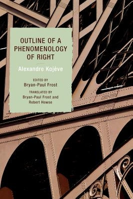 Outline of a Phenomenology of Right by KojÃ¨ve, Alexandre