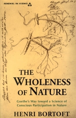 The Wholeness of Nature by Bortoft, Henri