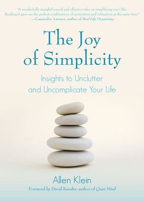 The Joy of Simplicity: Insights to Unclutter and Uncomplicate Your Life (Affirmation Book on Simplicity and Self-Compassion, Organizing for S by Klein, Allen