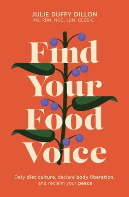 Find Your Food Voice: Defy Diet Culture, Declare Body Liberation, and Reclaim Your Peace by Duffy Dillon, Julie