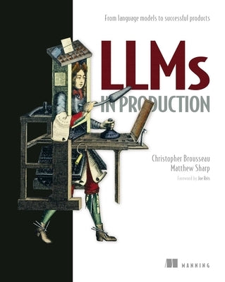 Llms in Production: From Language Models to Successful Products by Brousseau, Christopher