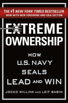 Extreme Ownership: How U.S. Navy Seals Lead and Win by Willink, Jocko