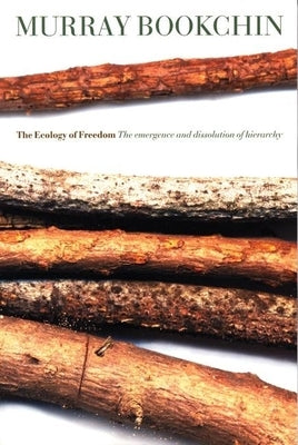 The Ecology of Freedom: The Emergence and Dissolution of Hierarchy by Bookchin, Murray