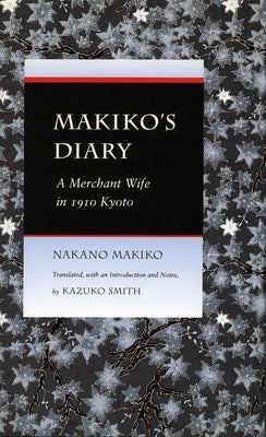 Makiko's Diary: A Merchant Wife in 1910 Kyoto by Nakano, Makiko