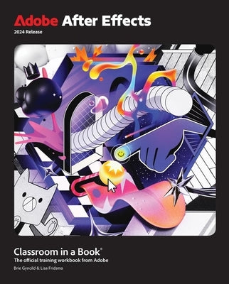 Adobe After Effects Classroom in a Book 2024 Release by Fridsma, Lisa